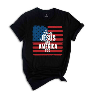 Loves Jesus And America Too Shirt, Jesus Lover America Shirt, Happy 4th of July Shirt, Christian 4th of July Shirt