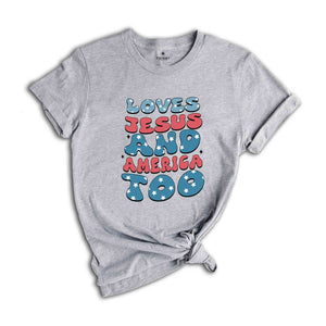 Loves Jesus And America Too Shirt, Patriotic Christian Shirt, Independence Day Gift, Funny Christian Tee