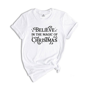 Magic Of Christmas T-Shirt, Believe In The Magic Of Christmas Tee, Magical Christmas Shirt, Cool Christmas Gift