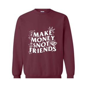 Make Money Not Friends Sweatshirt, Making Money Hooded Sweatshirt, Business Owner Hoodie, Inspirational Hoodie, Hustler Sweatshirt