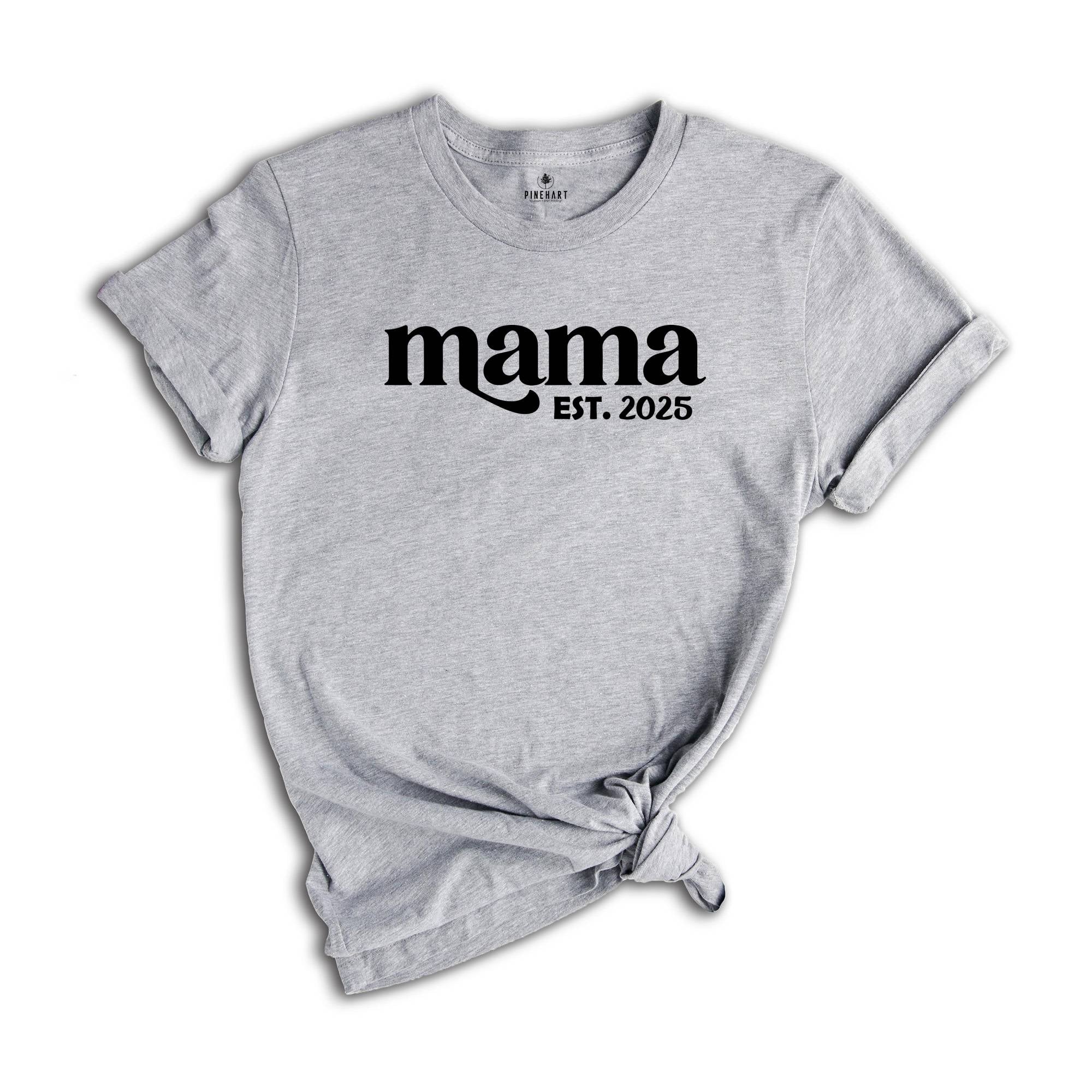 Mama est. 2025 Shirt, Mothers Day Gift, Gift For Mom, New Mom Gift, Mama Sweatshirt, New Mom Shirt, Pregnancy Reveal