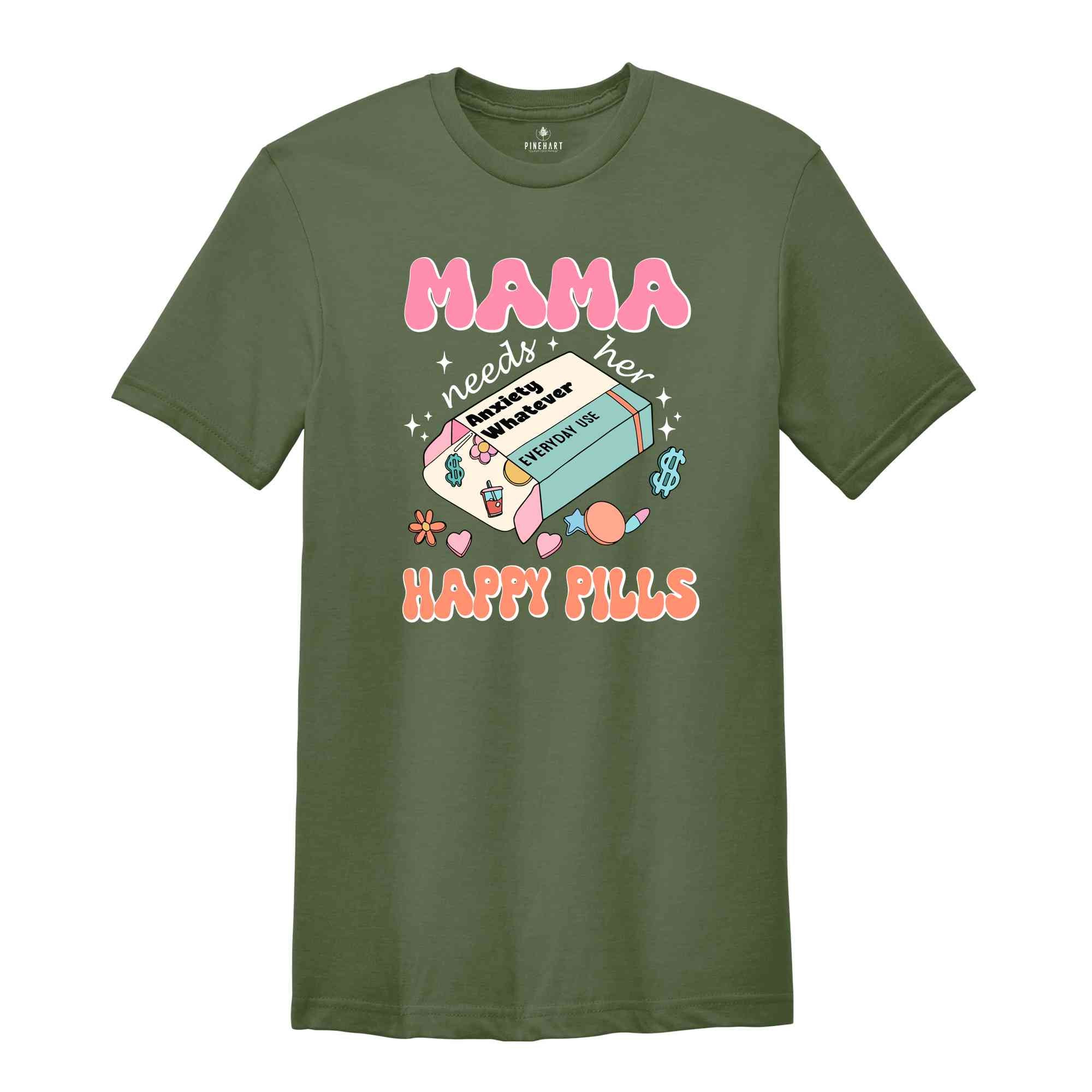 Mama Needs Her Happy Pills Shirt, Anxiety T-Shirt, Funny Mothers Day Shirt, Mental Health Mama Shirt