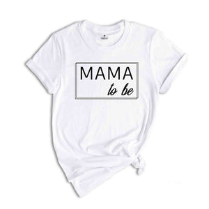 Mama To Be Shirt, Baby Announcement Tee, Gift For New Mom, First Mothers Day, New Mommy Gifts, Pregnancy Reveal, Mom To Be Shirt