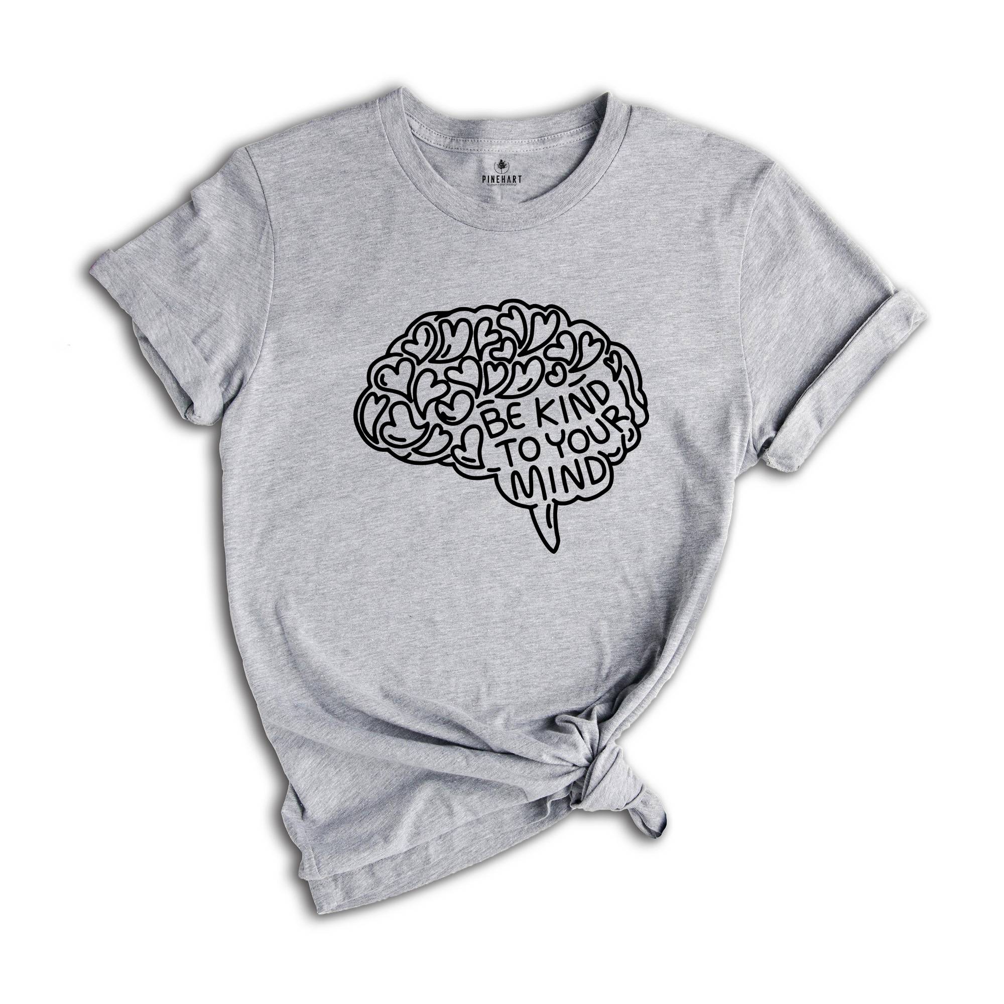 Mental Health Shirt, Be Kind To Your Mind, Be Kind Shirt, Therapist T-Shirt, Brain Tee, Mental Health Matters Shirt