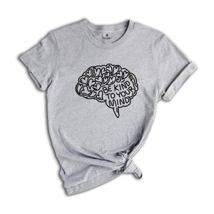 Mental Health Shirt, Be Kind To Your Mind, Be Kind Shirt, Therapist T-Shirt, Brain Tee, Mental Health Matters Shirt