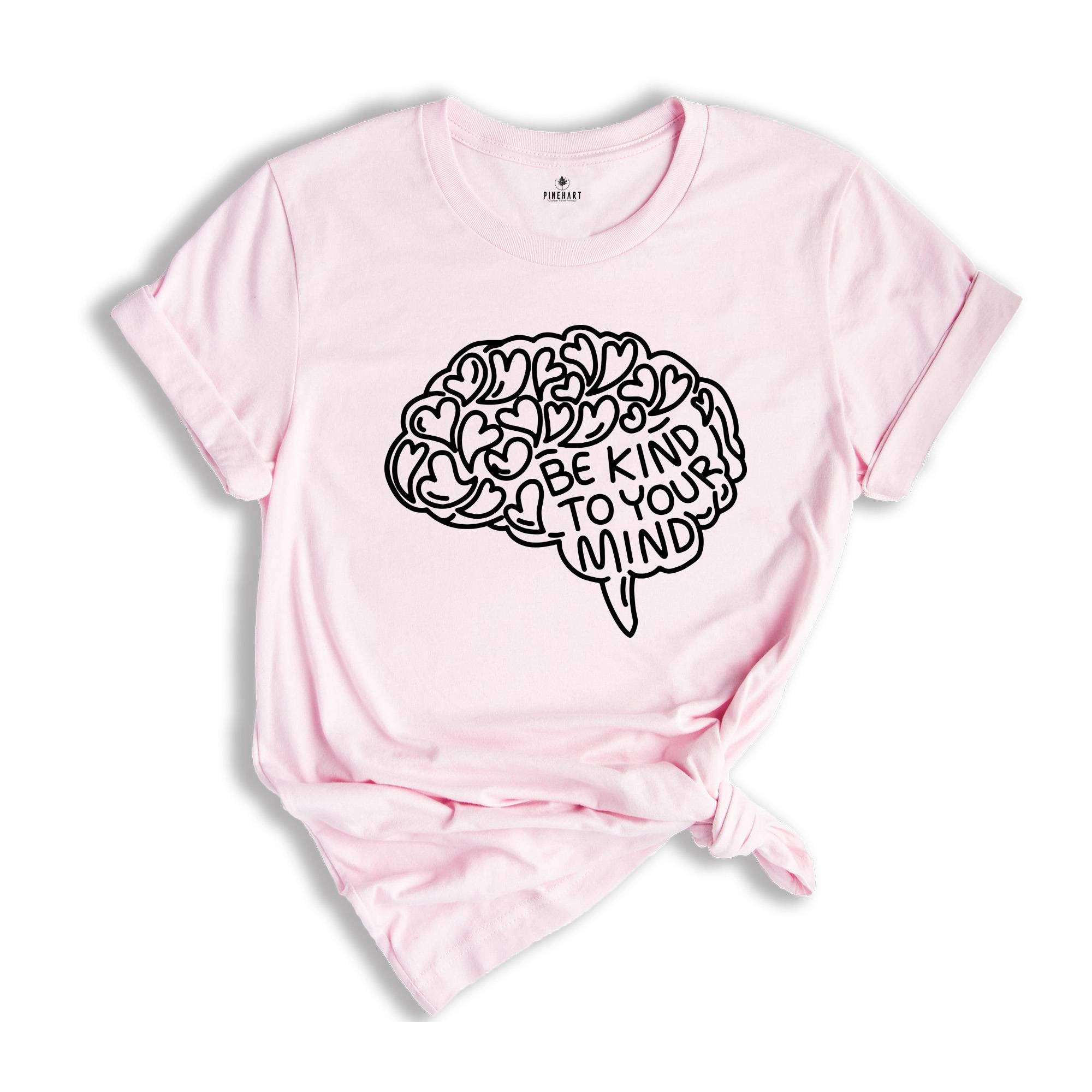 Mental Health Shirt, Be Kind To Your Mind, Be Kind Shirt, Therapist T-Shirt, Brain Tee, Mental Health Matters Shirt