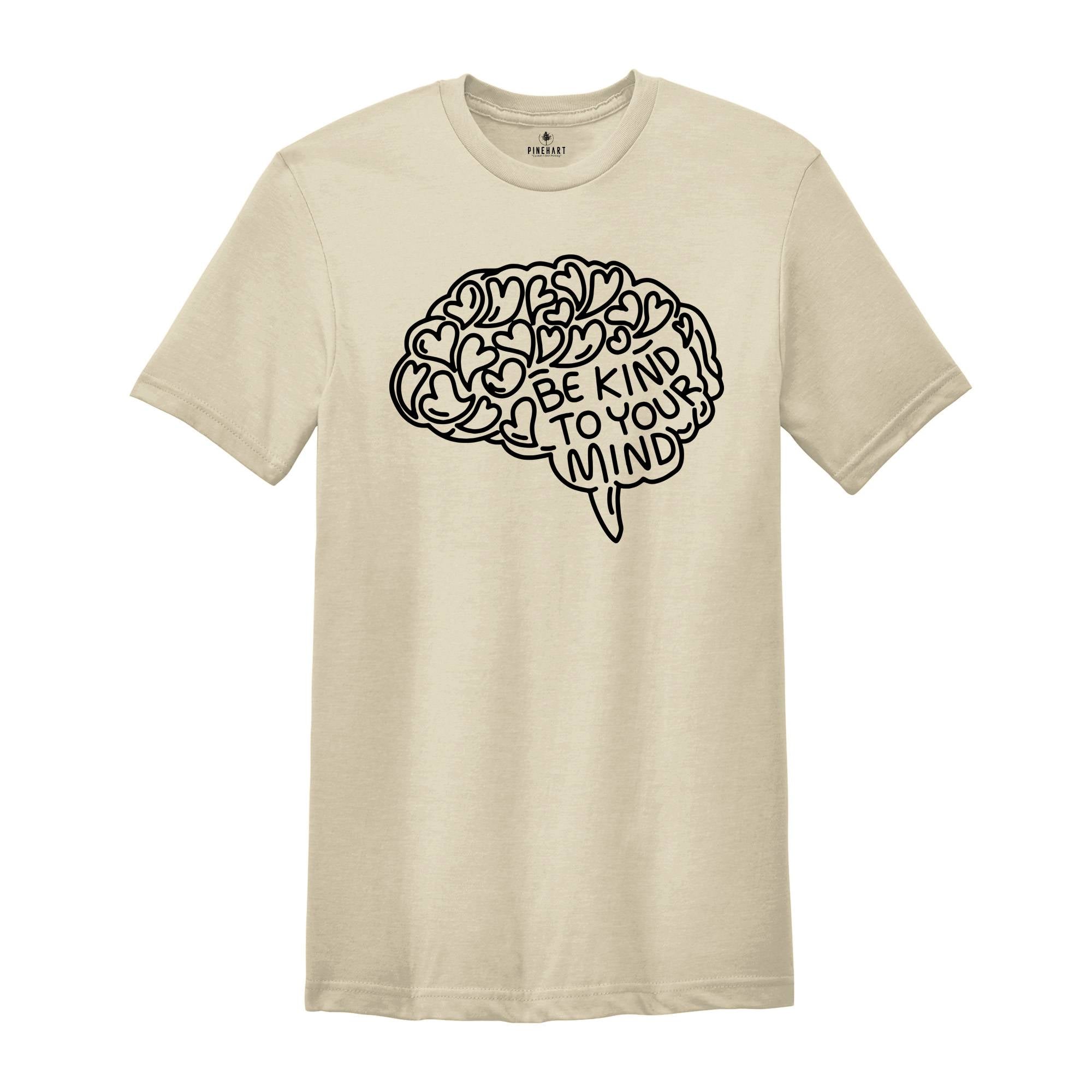 Mental Health Shirt, Be Kind To Your Mind, Be Kind Shirt, Therapist T-Shirt, Brain Tee, Mental Health Matters Shirt