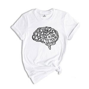 Mental Health Shirt, Be Kind To Your Mind, Be Kind Shirt, Therapist T-Shirt, Brain Tee, Mental Health Matters Shirt