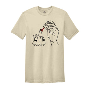 Middle Finger Polish Shirt, Empowered Women Shirt, Feminist Shirt, Girl Gang Shirt, Sassy Girl Shirt, Manicure Shirt, Feminism Shirt