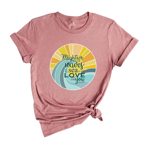 Mightier Than The Waves Of The Sea Is His Love For You Shirt, Religious Tee, Inspirational T-shirt, Funny Christian Tee