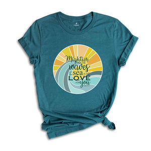 Mightier Than The Waves Of The Sea Is His Love For You Shirt, Religious Tee, Inspirational T-shirt, Funny Christian Tee