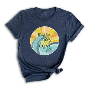 Mightier Than The Waves Of The Sea Is His Love For You Shirt, Religious Tee, Inspirational T-shirt, Funny Christian Tee