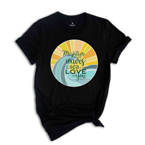 Mightier Than The Waves Of The Sea Is His Love For You Shirt, Religious Tee, Inspirational T-shirt, Funny Christian Tee