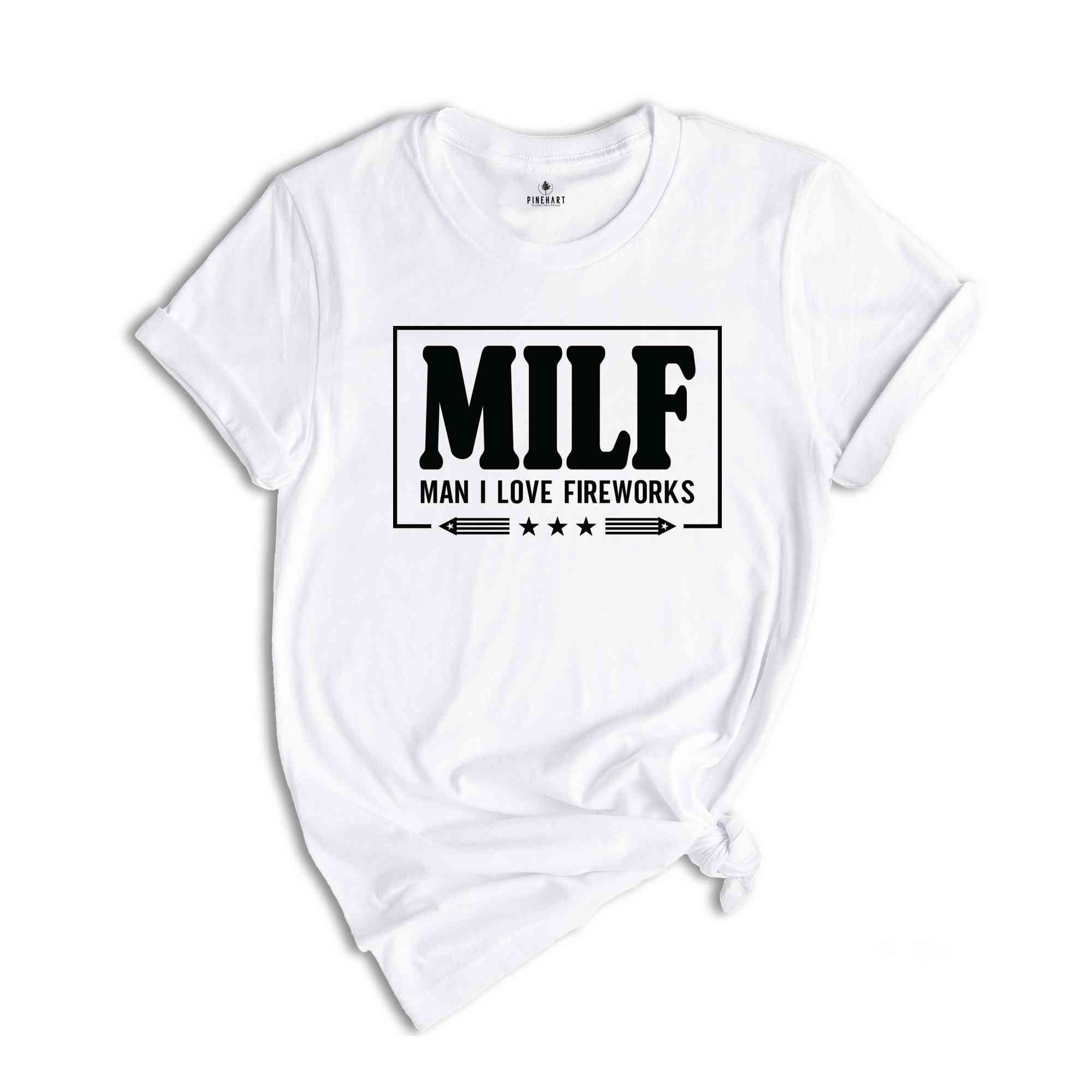 Milf Man I Love Fireworks Shirt, America Shirt, Patriotic Shirt, Funny 4th Of July Shirt, 4th Of July Shirt, America Freedom Shirt