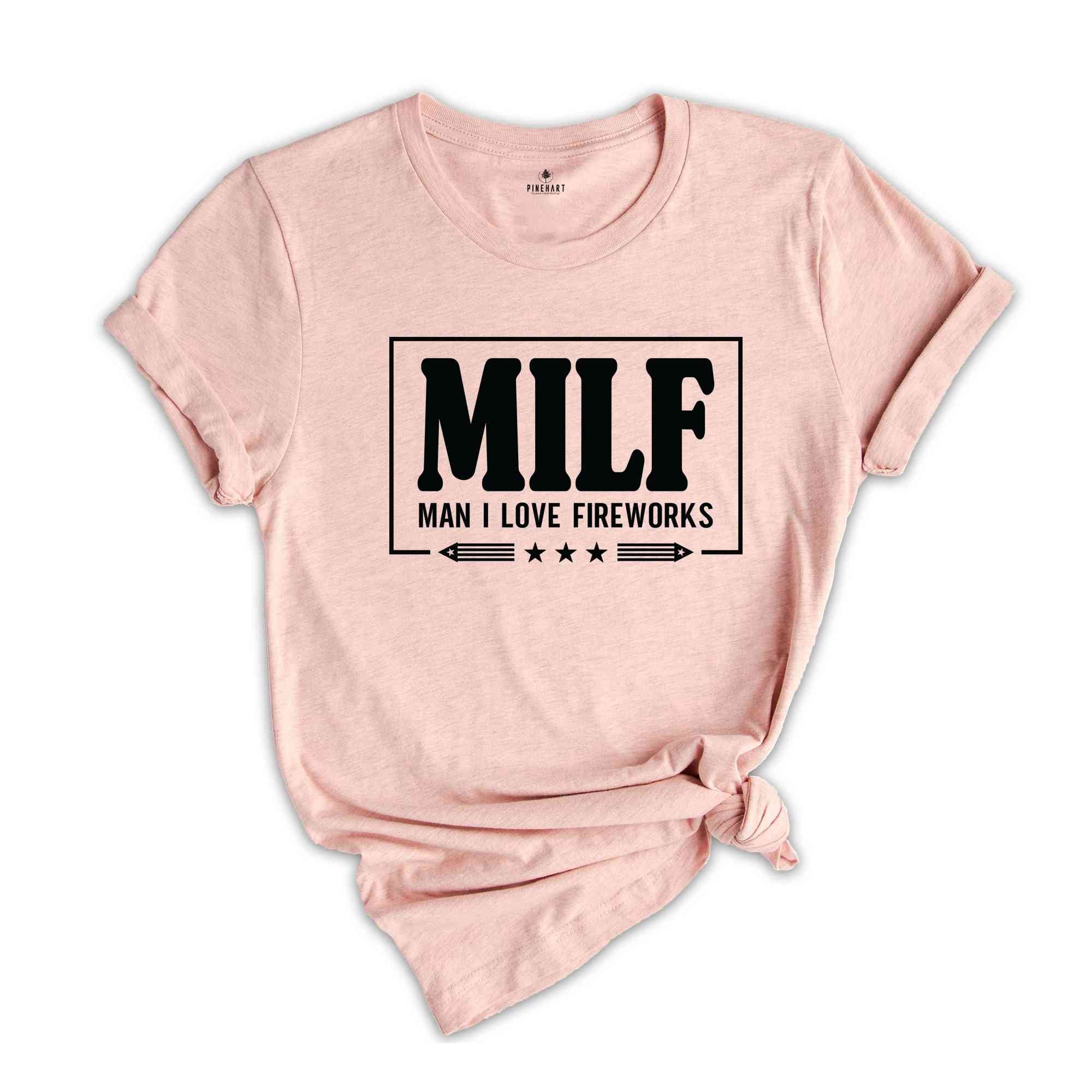 Milf Man I Love Fireworks Shirt, America Shirt, Patriotic Shirt, Funny 4th Of July Shirt, 4th Of July Shirt, America Freedom Shirt