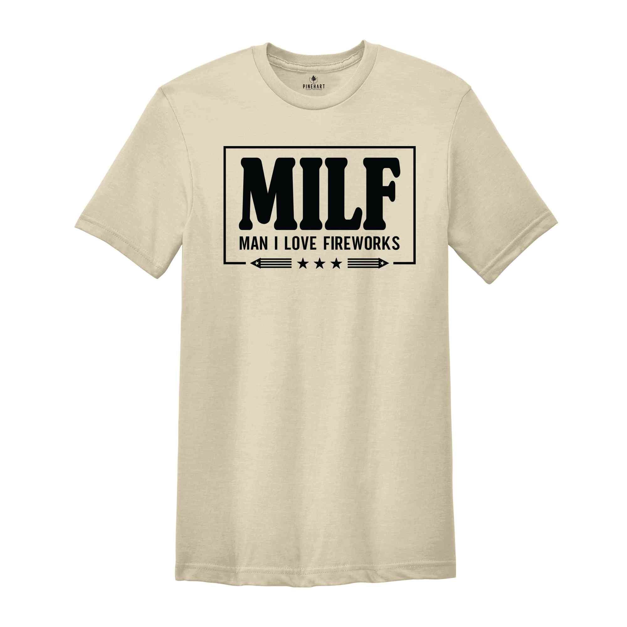 Milf Man I Love Fireworks Shirt, America Shirt, Patriotic Shirt, Funny 4th Of July Shirt, 4th Of July Shirt, America Freedom Shirt