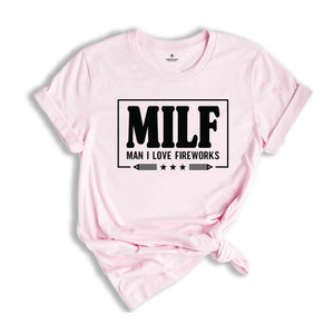 Milf Man I Love Fireworks Shirt, America Shirt, Patriotic Shirt, Funny 4th Of July Shirt, 4th Of July Shirt, America Freedom Shirt