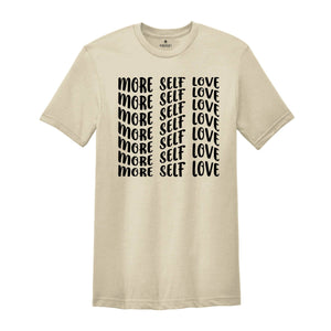 More Self Love Shirt for Positive Vibes, Self Love Shirt, Self Care T-Shirt, Mental Health Tee, Love Yourself tee