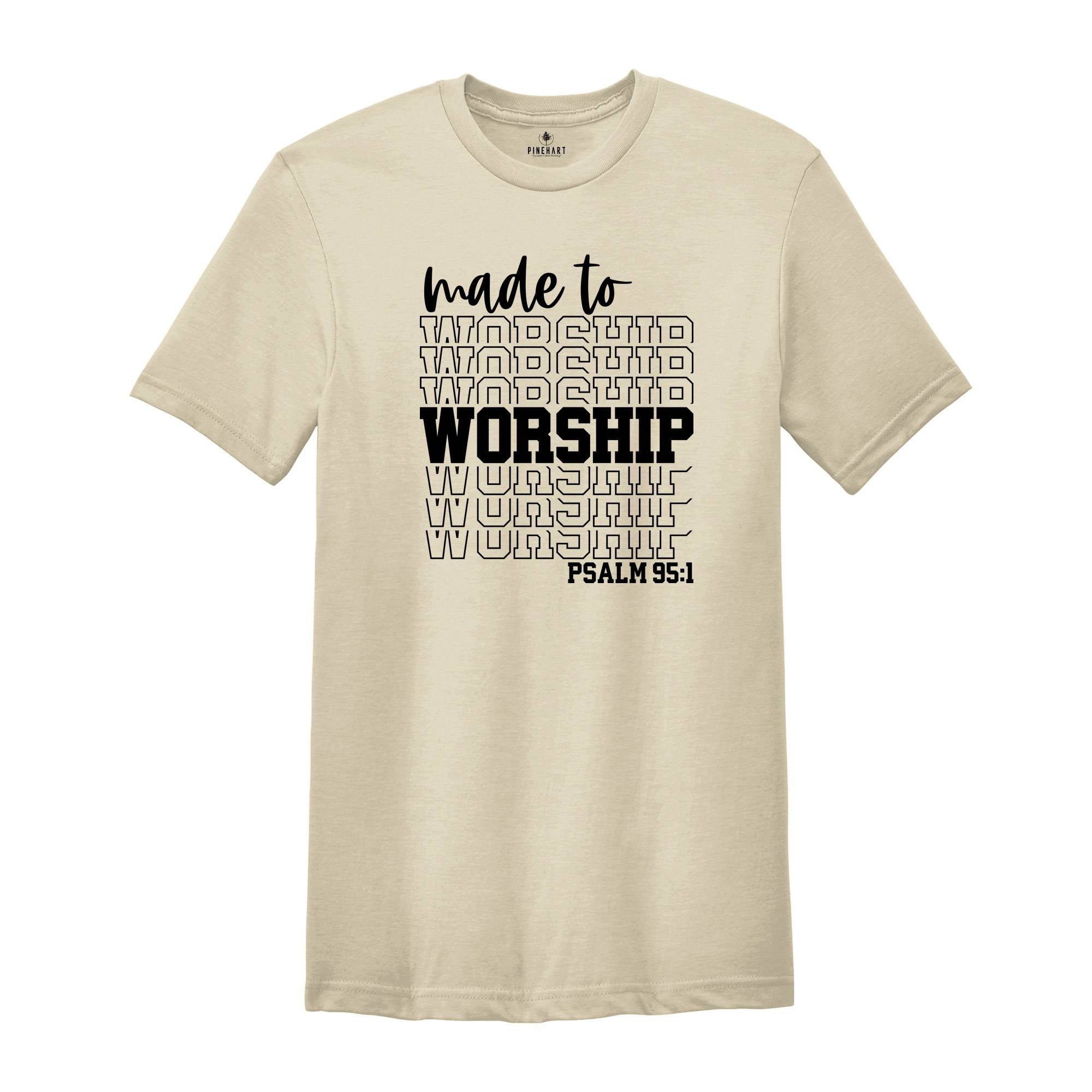 Motivational Christian Shirts, Made to Worship Shirt, Christian Clothing Shirt, Christian Women Shirt, Psalm 95 1 Shirt, Bible Quotes Shirt