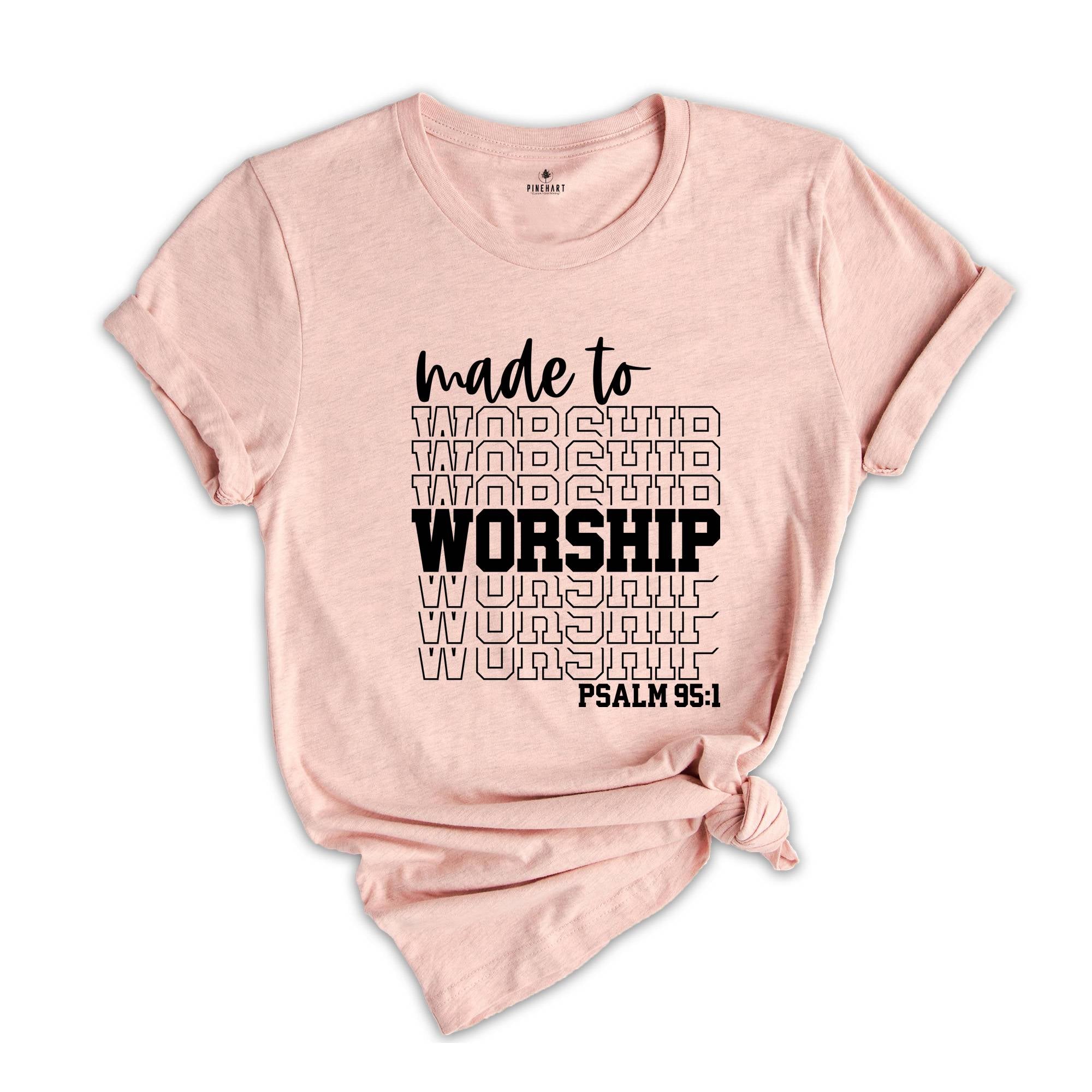 Motivational Christian Shirts, Made to Worship Shirt, Christian Clothing Shirt, Christian Women Shirt, Psalm 95 1 Shirt, Bible Quotes Shirt