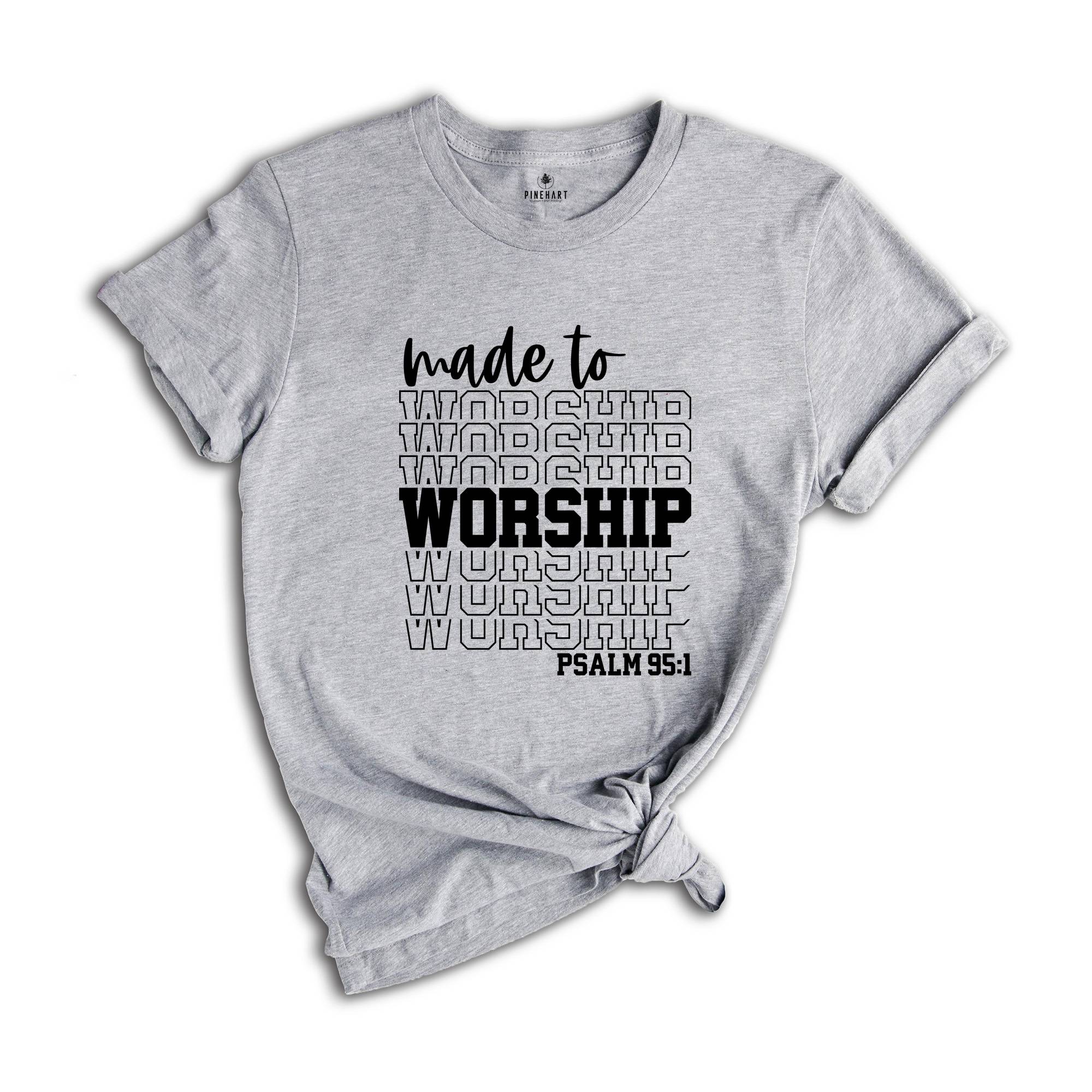 Motivational Christian Shirts, Made to Worship Shirt, Christian Clothing Shirt, Christian Women Shirt, Psalm 95 1 Shirt, Bible Quotes Shirt