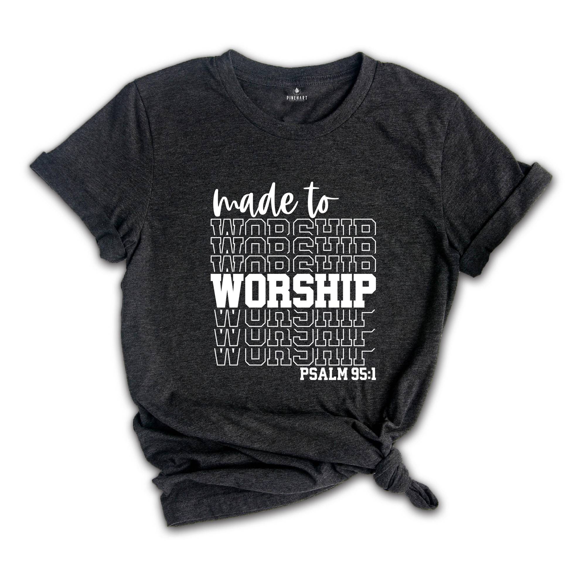 Motivational Christian Shirts, Made to Worship Shirt, Christian Clothing Shirt, Christian Women Shirt, Psalm 95 1 Shirt, Bible Quotes Shirt