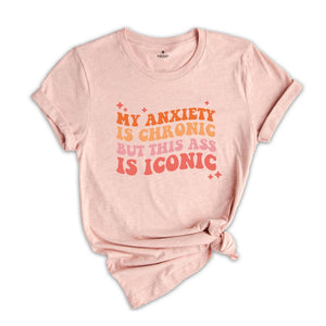 My Anxiety Is Chronic, Funny Mental Health, Inspirational Love Tee, Mental Health Shirt, Trendy Shirt, Positive Shirt, Motivational Tee
