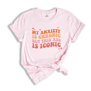 My Anxiety Is Chronic, Funny Mental Health, Inspirational Love Tee, Mental Health Shirt, Trendy Shirt, Positive Shirt, Motivational Tee