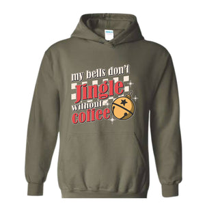 My Bells Don't Jingle Without Coffee Hoodie, Christmas Hoodie, Christmas Gifts, Christmas Coffee Lover Hoodie