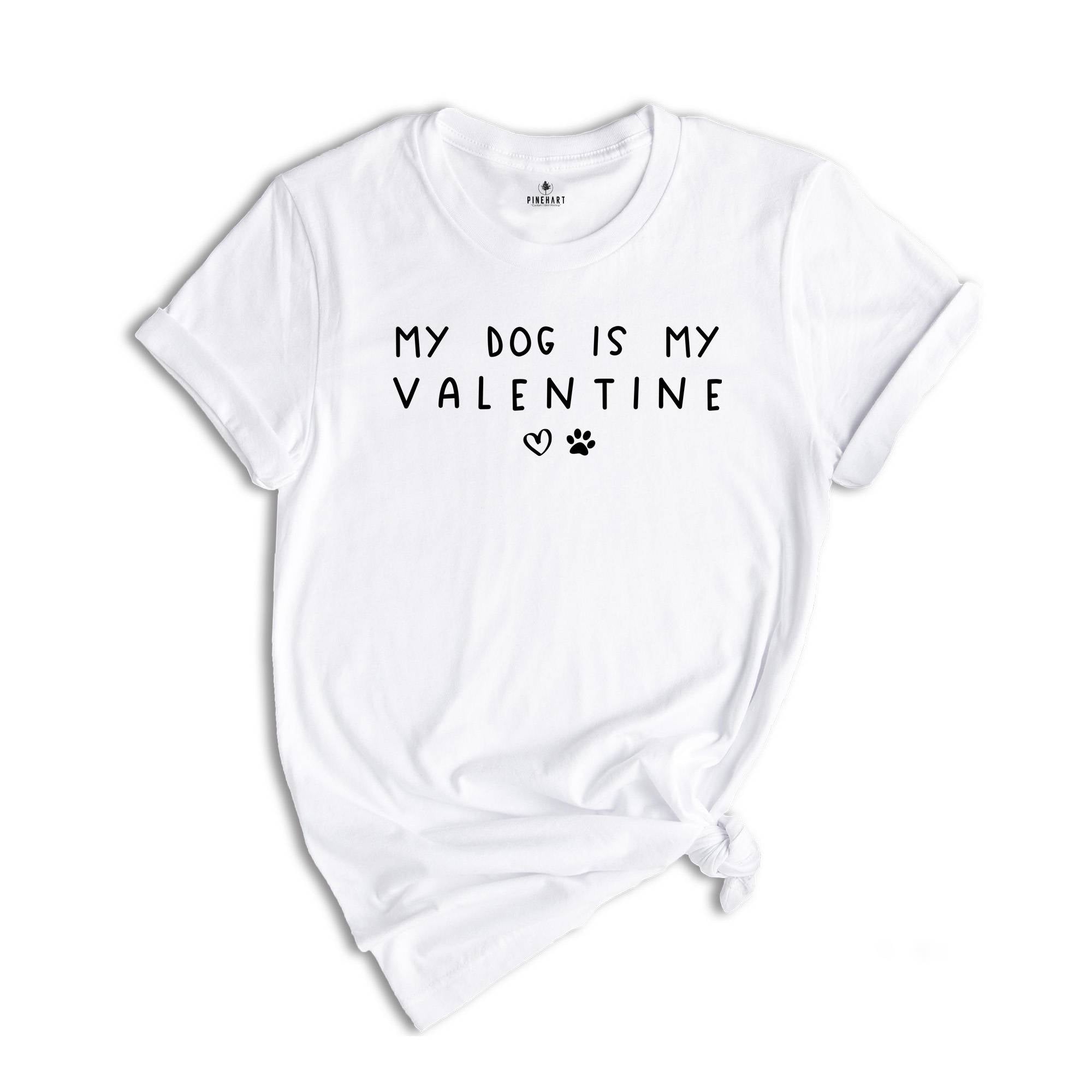 My Dog Is My Valentine Shirt, Dog Lover Tee, Valentine's Day Gift, Dog Mom Tee, Dog Lover Gift, Pet Lover Gift