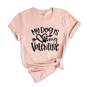My Dog Is My Valentine Shirt, Dog Mom Shirt, Valentine's Day Shirt, Dog Lover Shirt, Valentine Gift Shirt, Pet Lover Shirt, Dog Shirt
