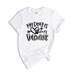 My Dog Is My Valentine Shirt, Dog Mom Shirt, Valentine's Day Shirt, Dog Lover Shirt, Valentine Gift Shirt, Pet Lover Shirt, Dog Shirt