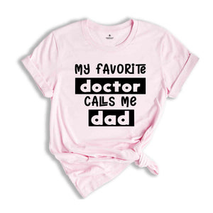 My Favorite Doctors Call Me Dad Shirt, Trendy Dad Shirt, Doctor Dad Shirt, Father of Doctor, Gift for Dad, Father's Day Shirt
