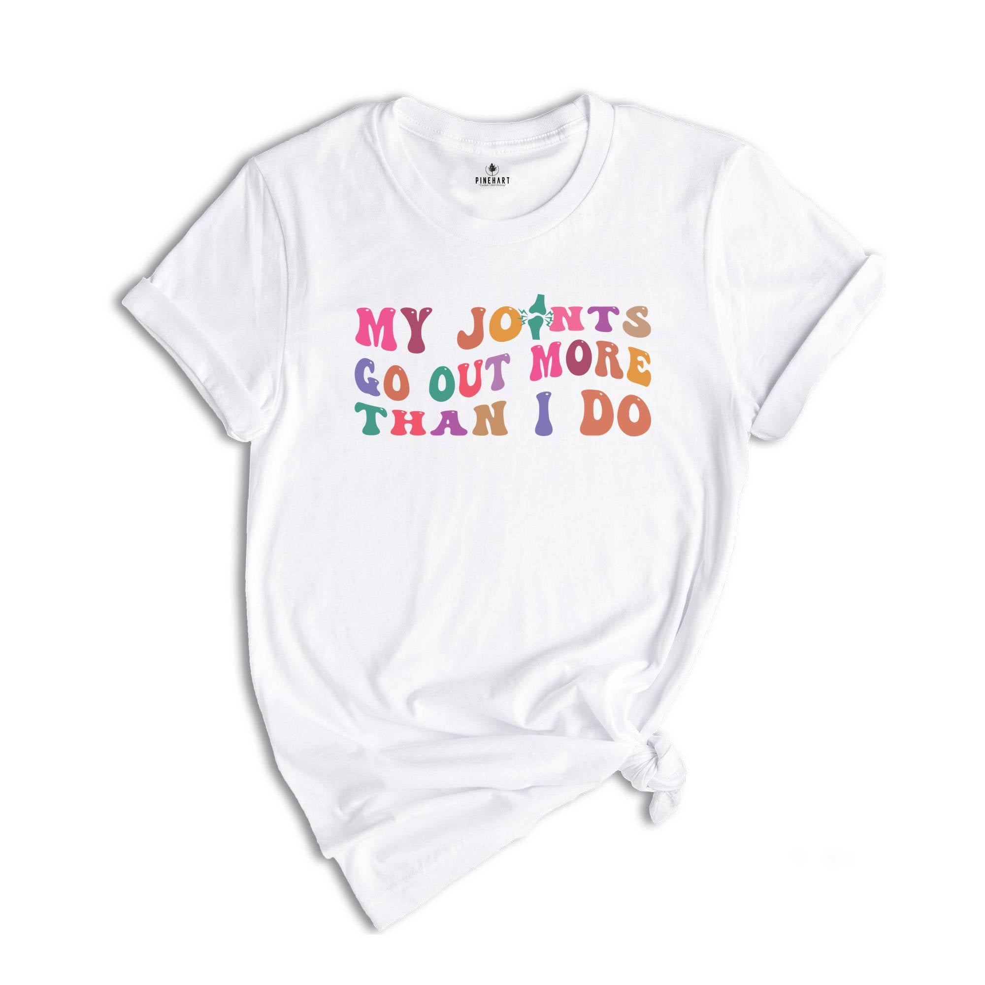 My Joints Go Out More Than I Do T-shirt, Funny Mom Life Shirt, Funny Mom Quotes Shirt, Mothers Day Shirt Gifts