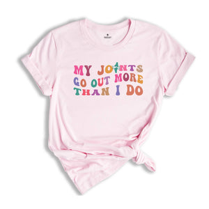 My Joints Go Out More Than I Do T-shirt, Funny Mom Life Shirt, Funny Mom Quotes Shirt, Mothers Day Shirt Gifts