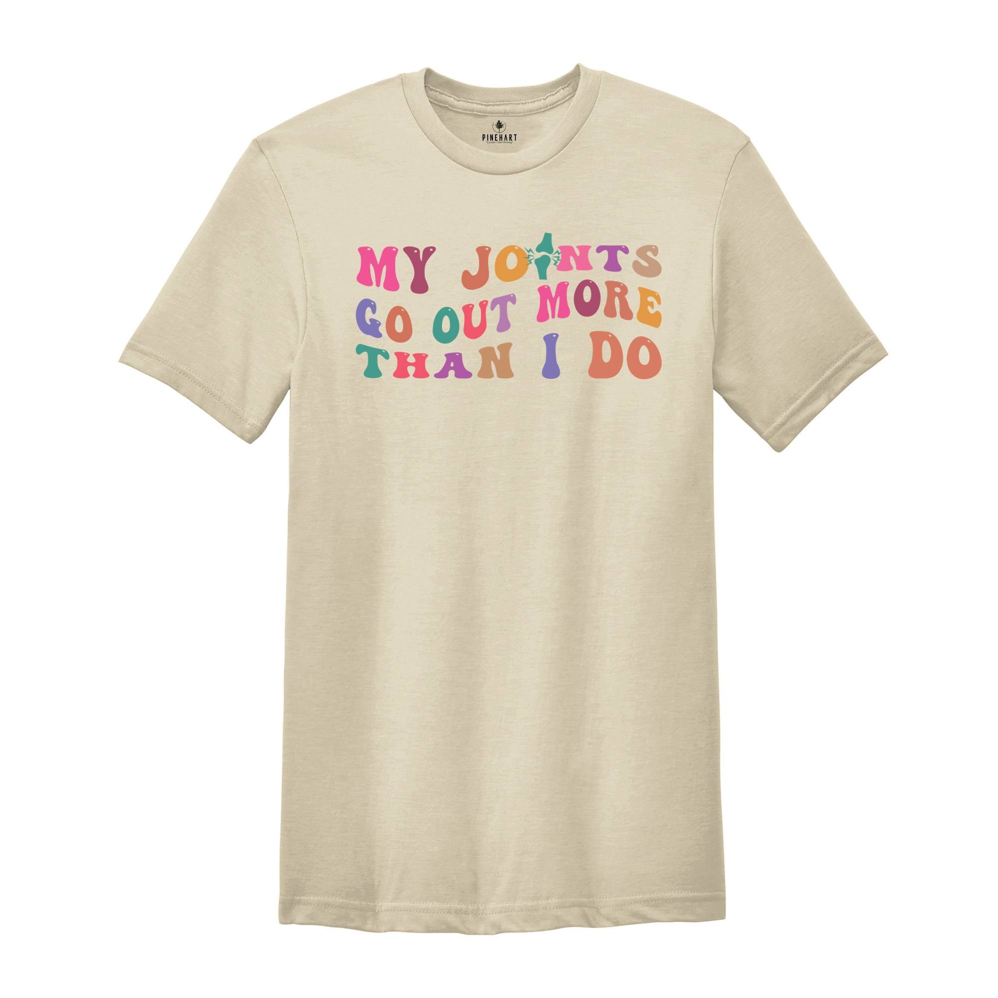My Joints Go Out More Than I Do T-shirt, Funny Mom Life Shirt, Funny Mom Quotes Shirt, Mothers Day Shirt Gifts