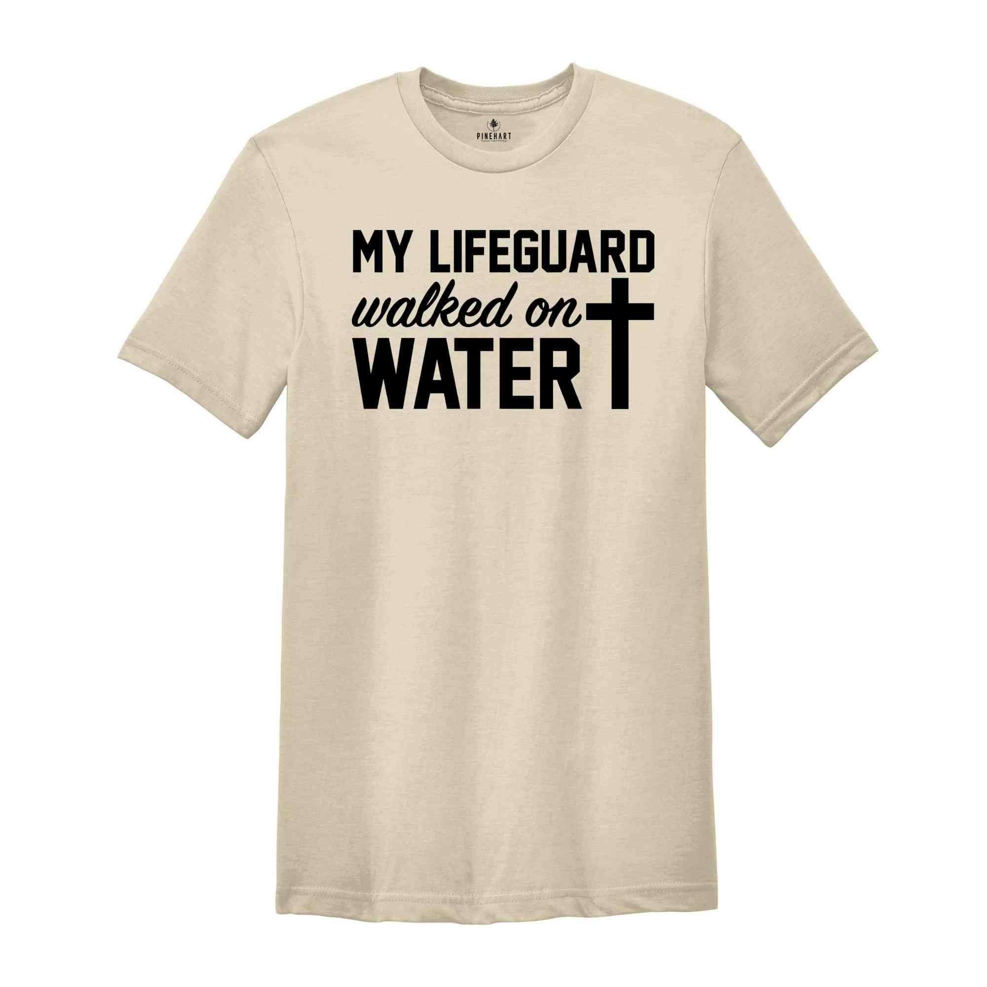 My Lifeguard Walked on Water Shirt, Christian T-Shirt, Faith Cross Tee, Religious Shirt, Faith Shirt, Jesus Shirt, Bible Verse Tee