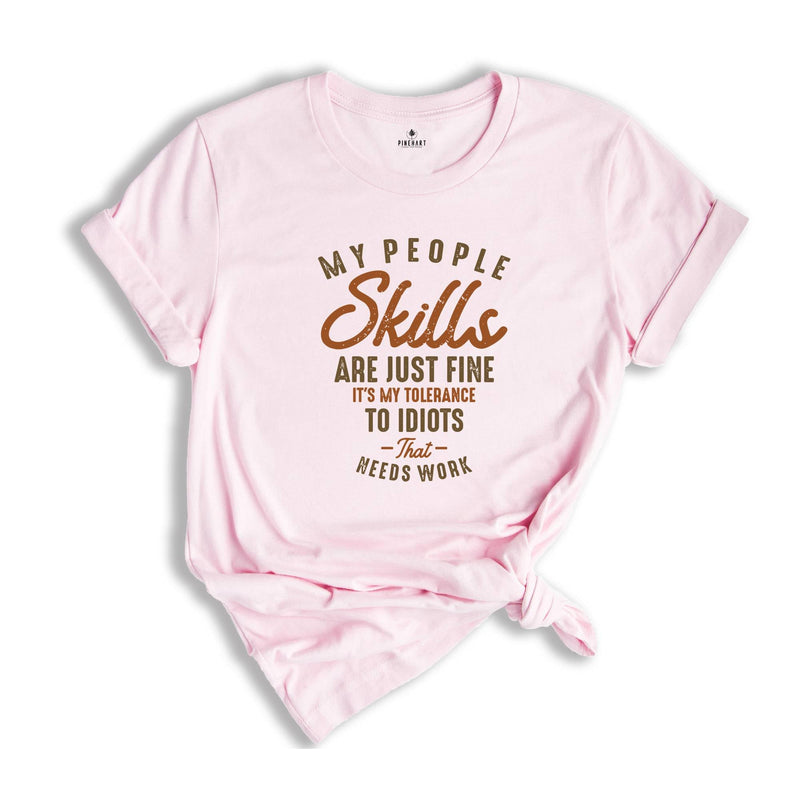 My People Skills Are Just Fine Shirt, It's My Tolerance To Idiots That Needs Work Shirt, Sarcastic Shirt, Cool Quote Shirt, Introvert Shirt