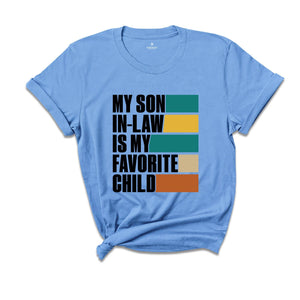 My Son In Law Is My Favorite Child Shirt,Funny Son Shirt,Gift For Mother, Mothers Day Gift, Funny Family Shirt