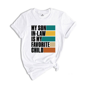 My Son In Law Is My Favorite Child Shirt,Funny Son Shirt,Gift For Mother, Mothers Day Gift, Funny Family Shirt