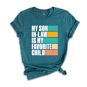 My Son In Law Is My Favorite Child Shirt,Funny Son Shirt,Gift For Mother, Mothers Day Gift, Funny Family Shirt