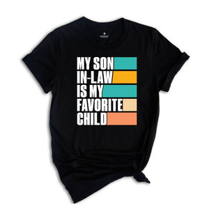 My Son In Law Is My Favorite Child Shirt,Funny Son Shirt,Gift For Mother, Mothers Day Gift, Funny Family Shirt