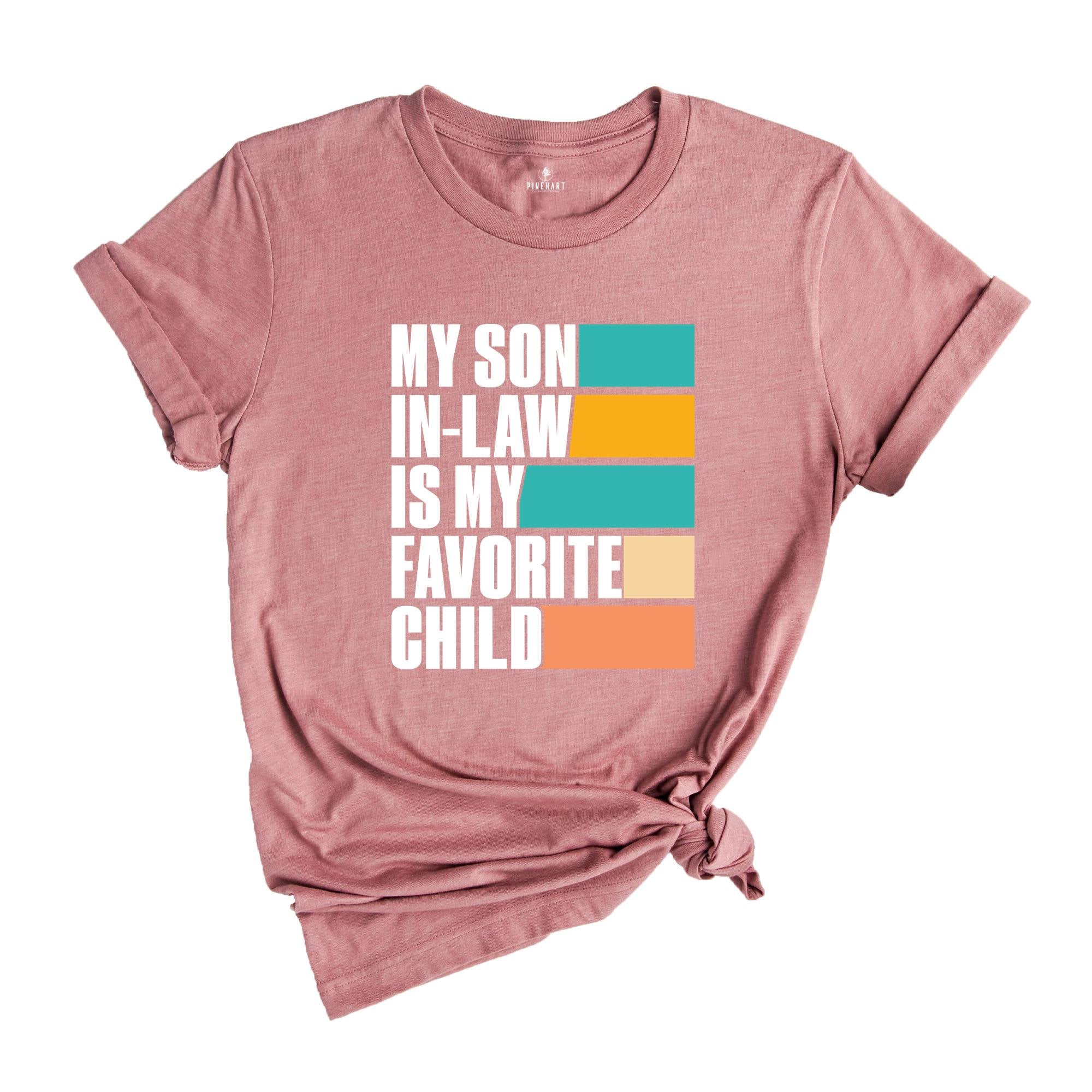 My Son In Law Is My Favorite Child Shirt,Funny Son Shirt,Gift For Mother, Mothers Day Gift, Funny Family Shirt