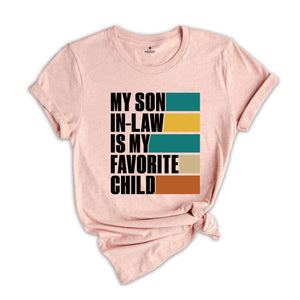 My Son In Law Is My Favorite Child Shirt,Funny Son Shirt,Gift For Mother, Mothers Day Gift, Funny Family Shirt