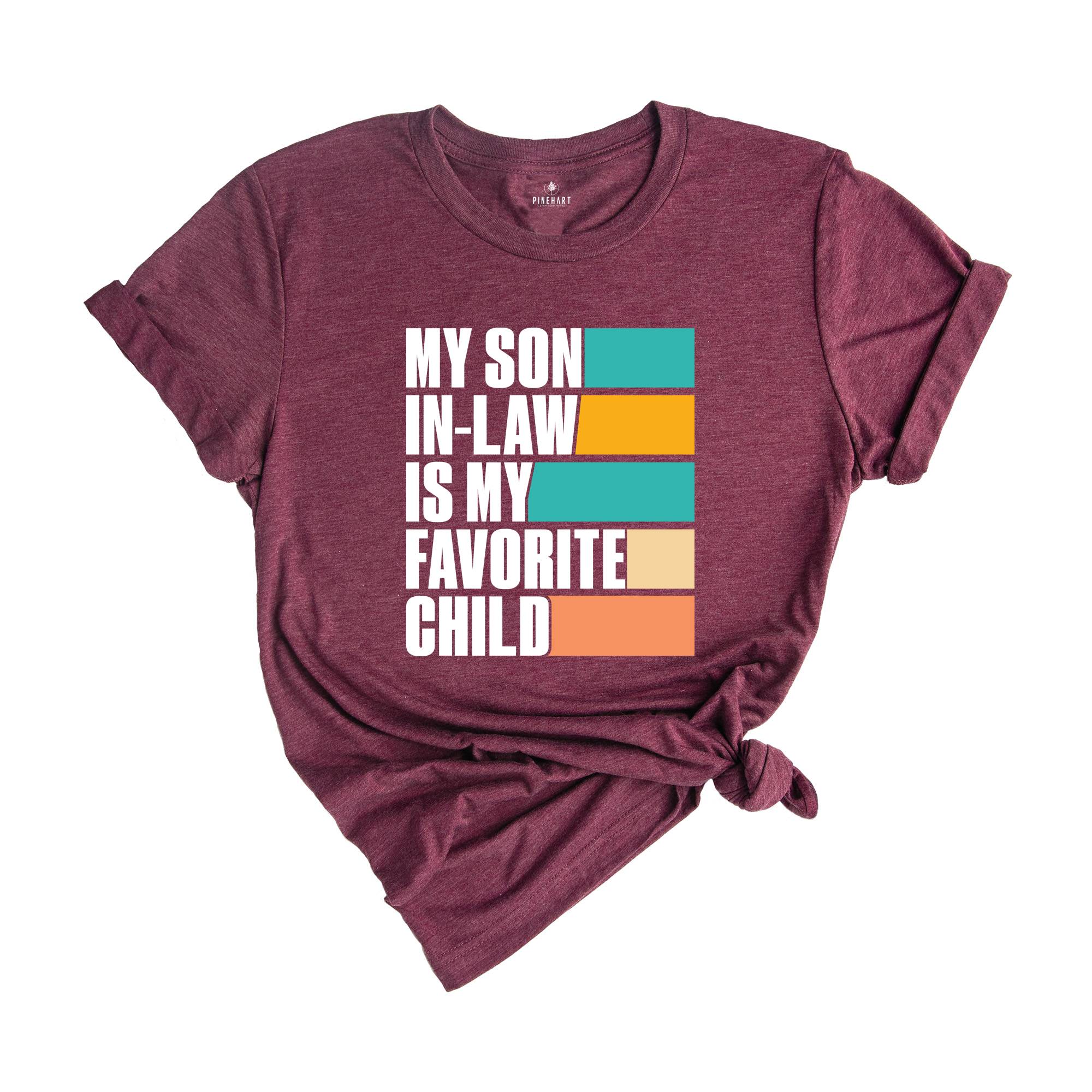 My Son In Law Is My Favorite Child Shirt,Funny Son Shirt,Gift For Mother, Mothers Day Gift, Funny Family Shirt