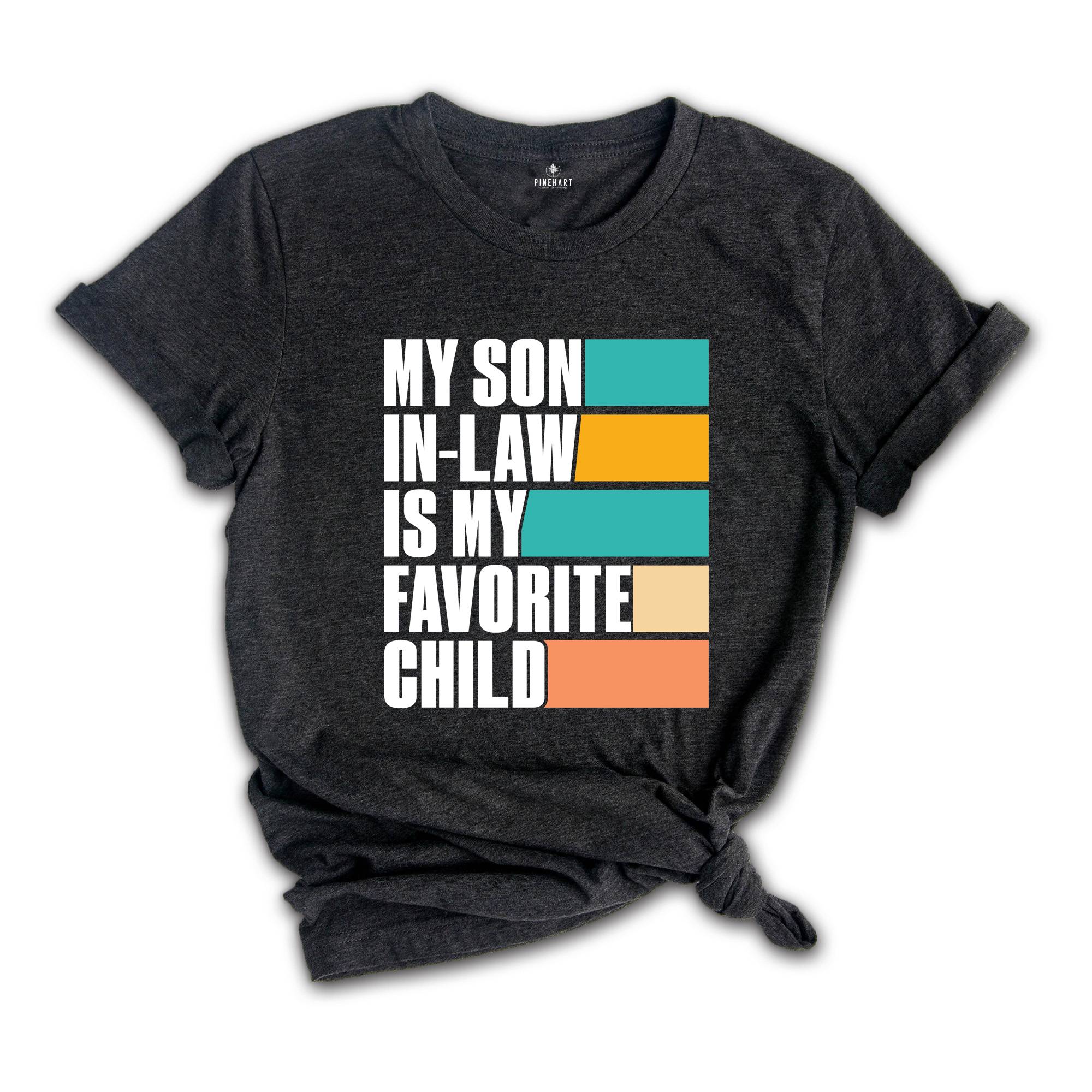 My Son In Law Is My Favorite Child Shirt,Funny Son Shirt,Gift For Mother, Mothers Day Gift, Funny Family Shirt