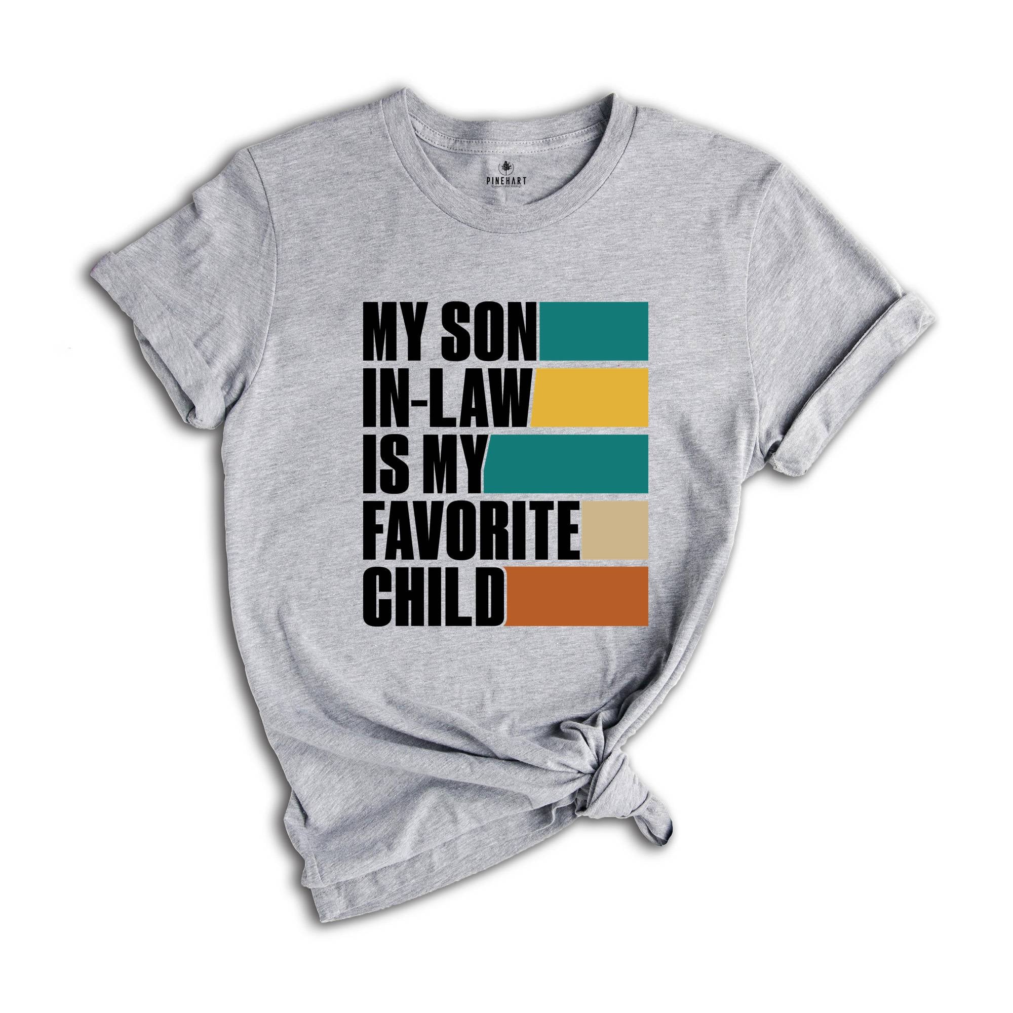 My Son In Law Is My Favorite Child Shirt,Funny Son Shirt,Gift For Mother, Mothers Day Gift, Funny Family Shirt
