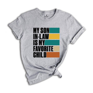 My Son In Law Is My Favorite Child Shirt,Funny Son Shirt,Gift For Mother, Mothers Day Gift, Funny Family Shirt