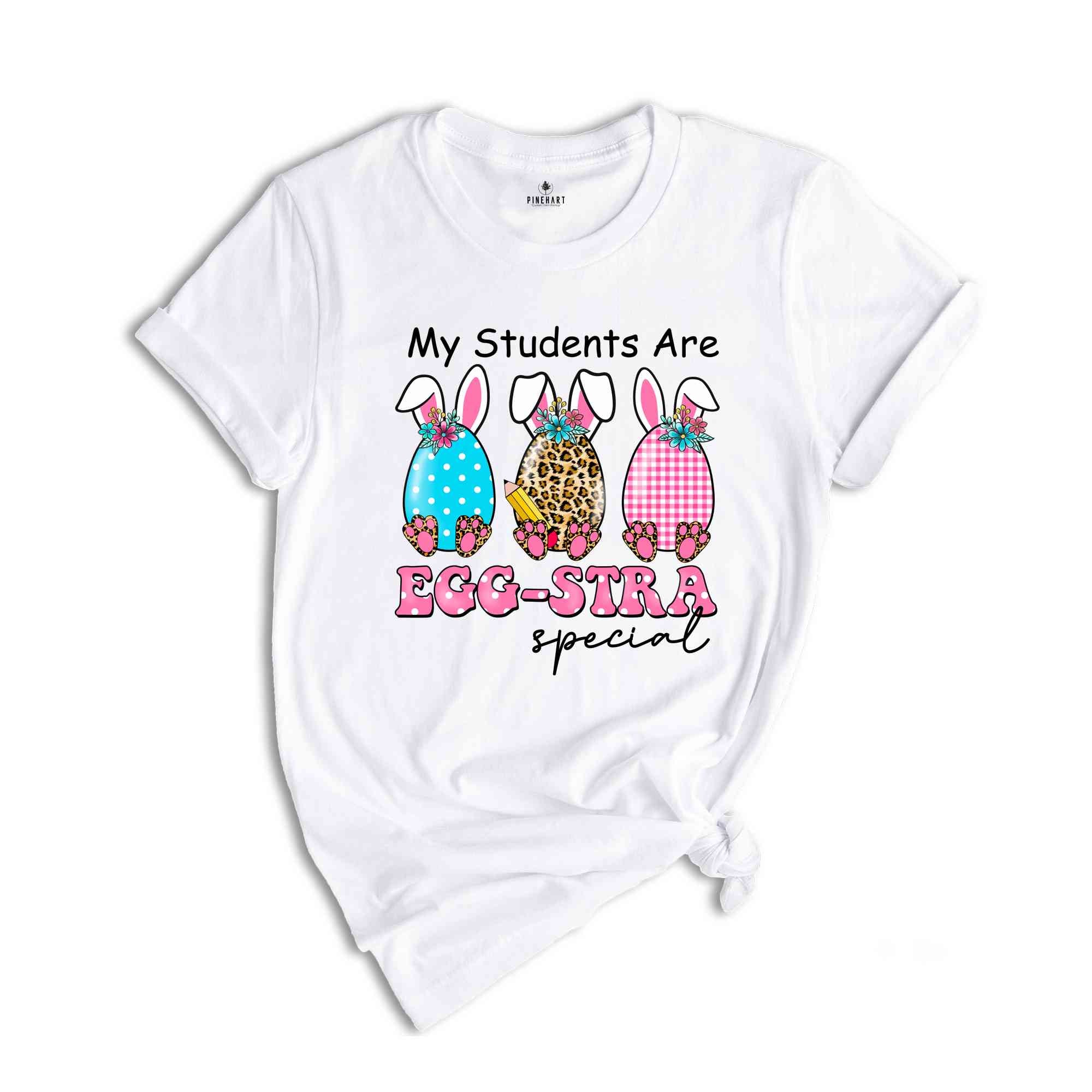 My Students Are Eggstra Special Shirt, Easter Teacher Shirt, Funny Teacher Shirt, Easter Bunny Shirt, Easter Egg Hunt, Teacher Appreciation