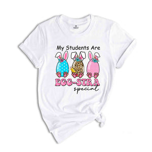 My Students Are Eggstra Special Shirt, Easter Teacher Shirt, Funny Teacher Shirt, Easter Bunny Shirt, Easter Egg Hunt, Teacher Appreciation